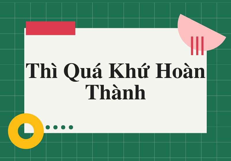 Thì Quá Khứ Hoàn Thành: Công Thức, Cách Dùng Và Ví Dụ Hay