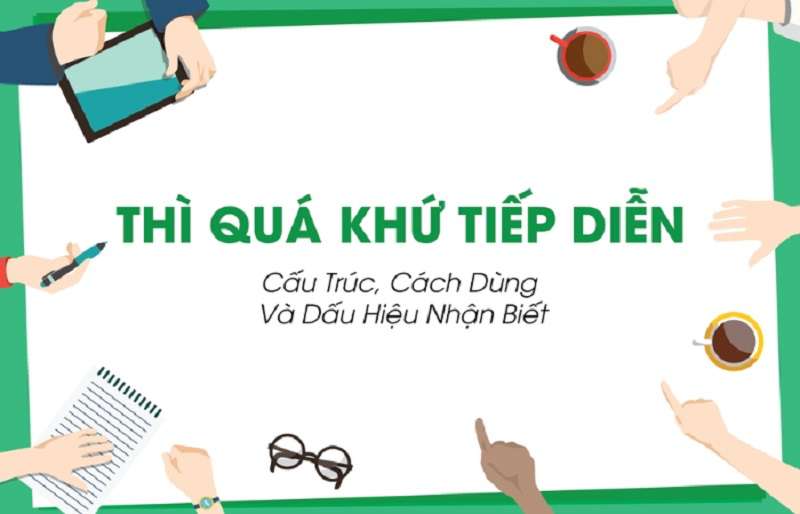 Thì Quá Khứ Tiếp Diễn: Công Thức, Cách Dùng Và Ví Dụ Hay