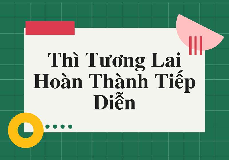 Thì Tương Lai Hoàn Thành Tiếp Diễn: Công Thức, Cách Dùng