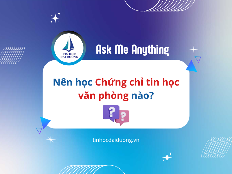 Chứng Chỉ Tin Học Văn Phòng: Nên Học Loại Nào Là Tốt Nhất?