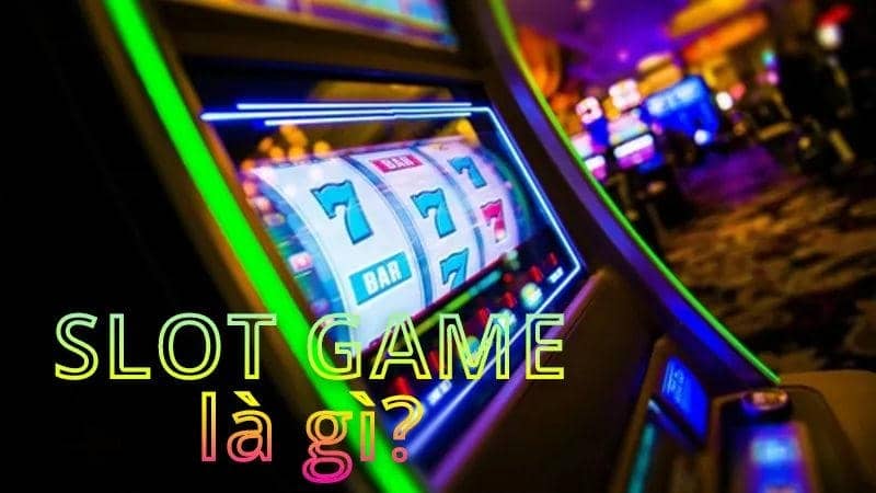 Slot game là gì? Bí mật trò chơi quay cuộn hấp dẫn